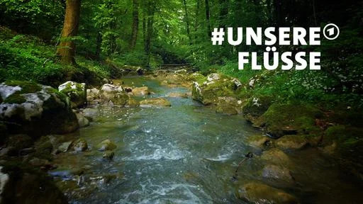 #unsere Flüsse | © ARD - #unsere Flüsse